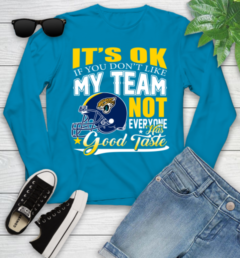 Jacksonville Jaguars NFL Football You Don't Like My Team Not Everyone Has Good Taste Youth Long Sleeve 9 Jacksonville Jaguars NFL Football You Don't Like My Team Not Everyone Has Good Taste Youth Long Sleeve - Image 9