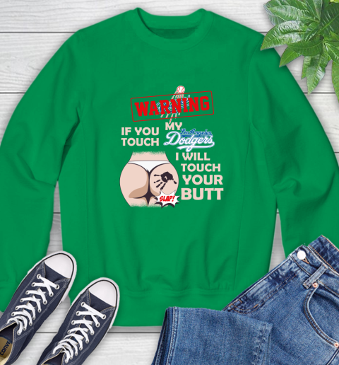 Los Angeles Dodgers MLB Baseball Warning If You Touch My Team I Will Touch My Butt Sweatshirt 7