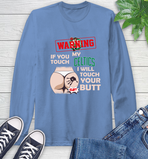 Boston Celtics NBA Basketball Warning If You Touch My Team I Will Touch My Butt Long Sleeve T-Shirt 12