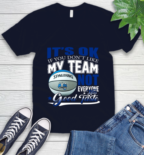 NBA It's Ok If You Don't Like My Team Orlando Magic Not Everyone Has Good Taste Basketball V-Neck T-Shirt 2