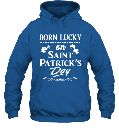 Born Lucky On St Patricks Day Shirt  Patrick Day Birthday Hoodie