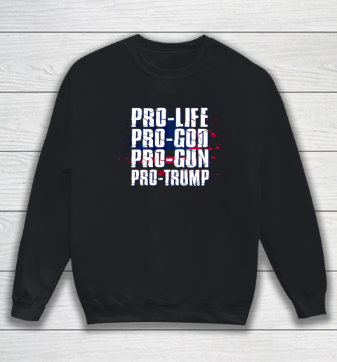Pro Life Pro God Pro Gun Pro Trump Patriotic Americans Sweatshirt