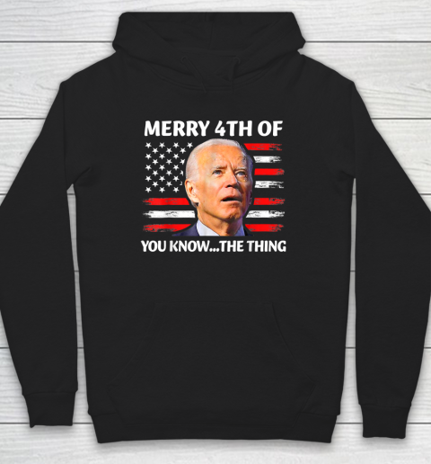 Funny Biden Confused Merry Happy 4th of You Know...The Thing Hoodie