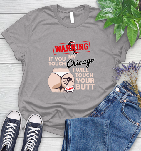 Chicago White Sox MLB Baseball Warning If You Touch My Team I Will Touch My Butt Women's T-Shirt 5