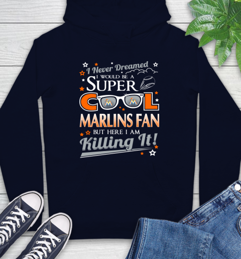 Miami Marlins MLB Baseball I Never Dreamed I Would Be Super Cool Fan Hoodie 3