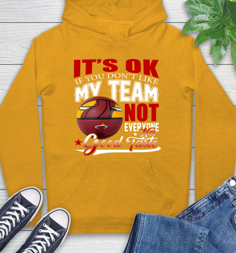 NBA It's Ok If You Don't Like My Team Miami Heat Not Everyone Has Good Taste Basketball Hoodie 2