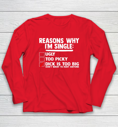Bachelor Men's Shirt Rasons Why I'm Single Big Dick Fun Gift Long Sleeve T-Shirt 6