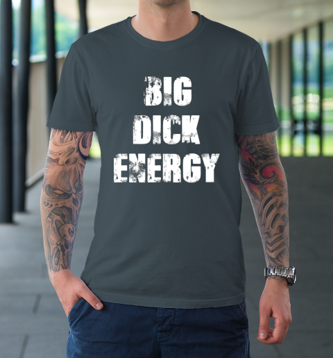 Big Dick Energy T-Shirt 4