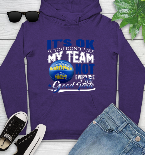 NBA It's Ok If You Don't Like My Team Denver Nuggets Not Everyone Has Good Taste Basketball Youth Hoodie 5