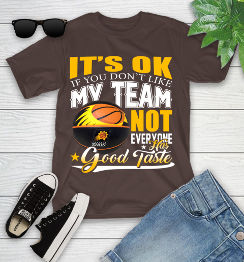 NBA It's Ok If You Don't Like My Team Phoenix Suns Not Everyone Has Good Taste Basketball Youth T-Shirt 7