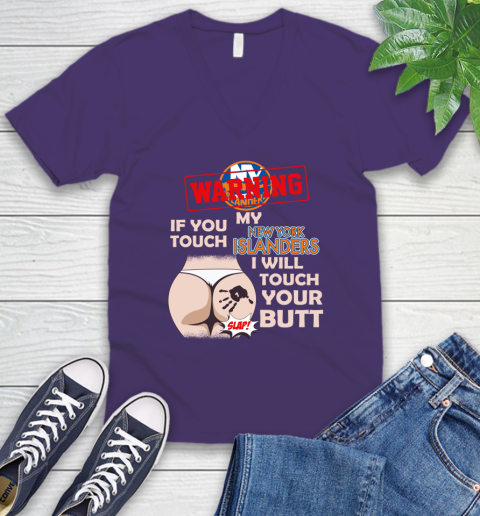 New York Islanders NHL Hockey Warning If You Touch My Team I Will Touch My Butt V-Neck T-Shirt 9