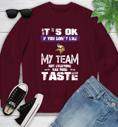 Minnesota Vikings NFL Football It's Ok If You Don't Like My Team Not Everyone Has Good Taste Youth Sweatshirt 4