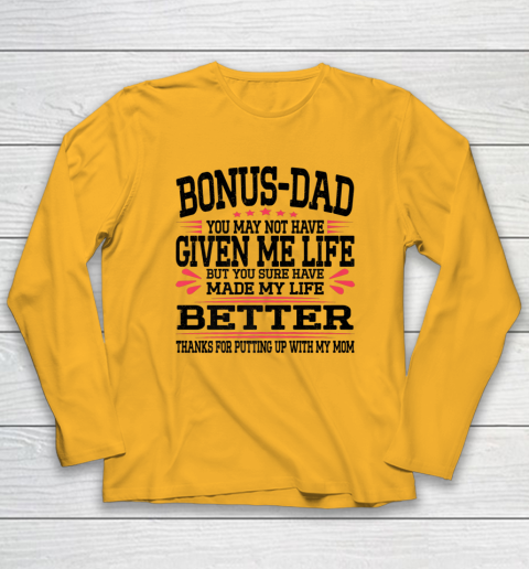 Bonus Dad May Not Have Given Me Life Made My Life Better Son Long Sleeve T-Shirt 2