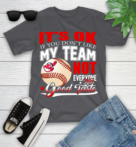 Cleveland Indians MLB Baseball You Don't Like My Team Not Everyone Has Good Taste Youth T-Shirt 6