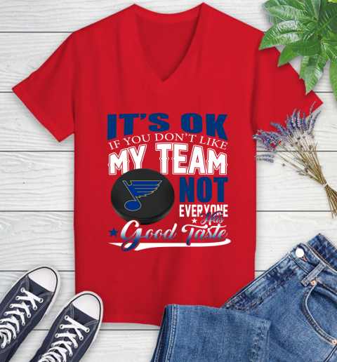 St.Louis Blues NHL Hockey You Don't Like My Team Not Everyone Has Good Taste Women's V-Neck T-Shirt 11
