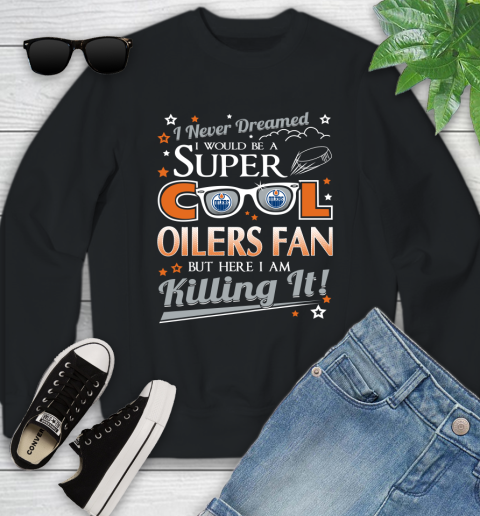 Edmonton Oilers NHL Hockey I Never Dreamed I Would Be Super Cool Fan Youth Sweatshirt