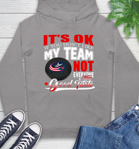 Columbus Blue Jackets NHL Hockey You Don't Like My Team Not Everyone Has Good Taste Hoodie 6