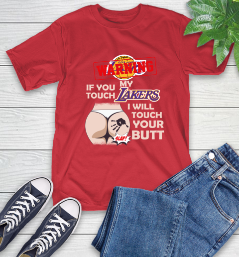 Los Angeles Lakers NBA Basketball Warning If You Touch My Team I Will Touch My Butt T-Shirt 11