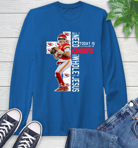 Patrick Mahomes All I Need Today Is A Little Bit Of Chiefs And A Whole Lot Of Jesus Long Sleeve T-Shirt 10