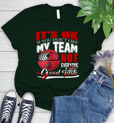 NBA It's Ok If You Don't Like My Team Portland Trail Blazers Not Everyone Has Good Taste Basketball Women's T-Shirt 6
