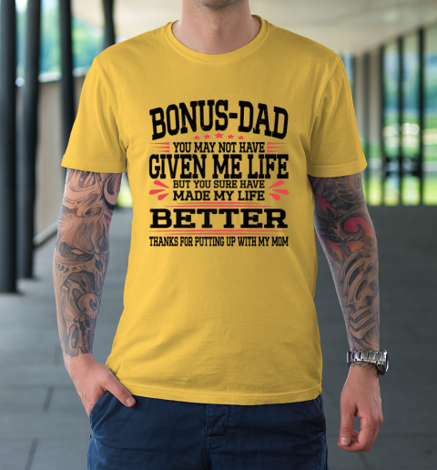 Bonus Dad May Not Have Given Me Life Made My Life Better Son T-Shirt 4