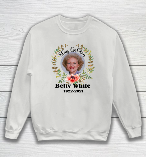 Stay Golden Betty White Stay Golden 1922 2021 Sweatshirt 3
