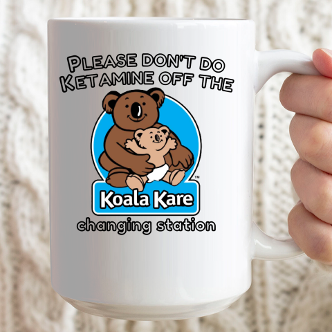 Please Don't Do Ketamine Off The Koala Kare Changing Station Ceramic Mug 15oz 2