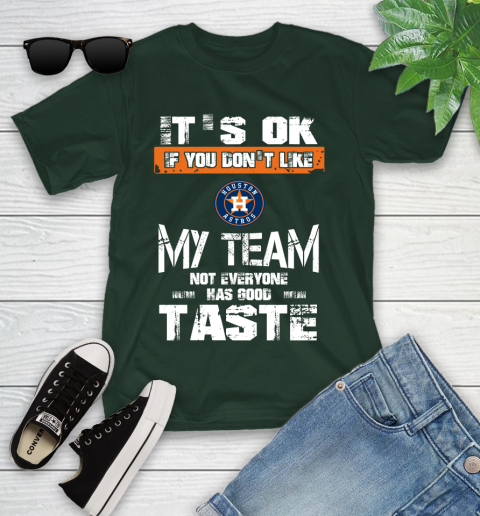 Houston Astros MLB Baseball It's Ok If You Don't Like My Team Not Everyone Has Good Taste Youth T-Shirt 5