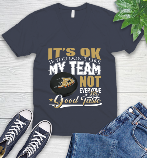 Anaheim Ducks NHL Hockey You Don't Like My Team Not Everyone Has Good Taste V-Neck T-Shirt 8