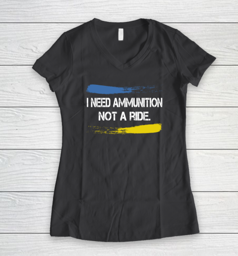 I Need Ammunition Not A Ride Shirt  Ukraine Women's V-Neck T-Shirt 4