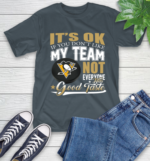 Pittsburgh Penguins NHL Hockey You Don't Like My Team Not Everyone Has Good Taste T-Shirt 10