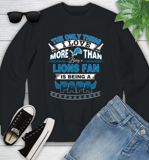 NFL The Only Thing I Love More Than Being A Detroit Lions Fan Is Being A Papa Football Youth Sweatshirt