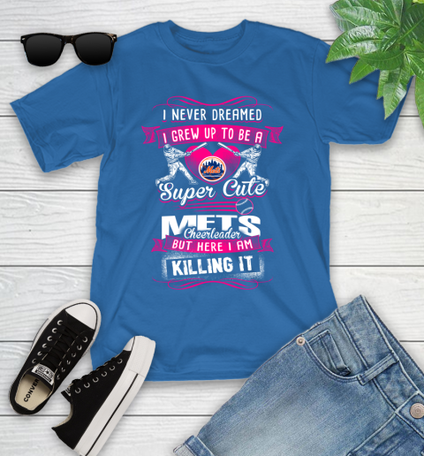 New York Mets MLB Baseball I Never Dreamed I Grew Up To Be A Super Cute Cheerleader Youth T-Shirt 12