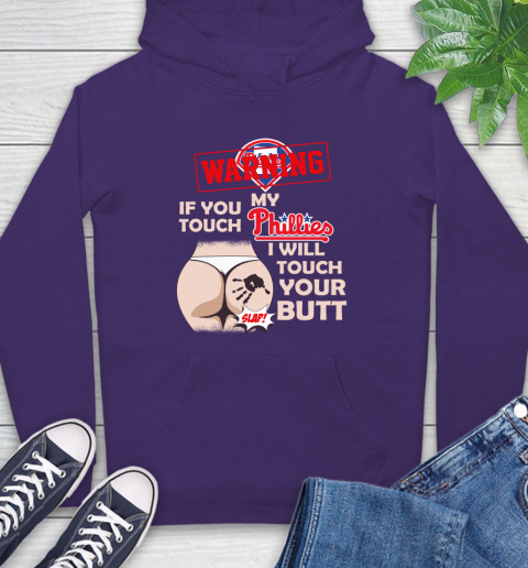 Philadelphia Phillies MLB Baseball Warning If You Touch My Team I Will Touch My Butt Hoodie 5