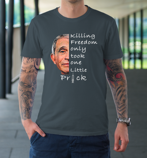 Killing Freedom Only Took One Little Prick Fauci Ouchie Shirt T-Shirt 4