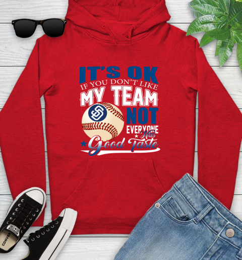 San Diego Padres MLB Baseball You Don't Like My Team Not Everyone Has Good Taste Youth Hoodie 12