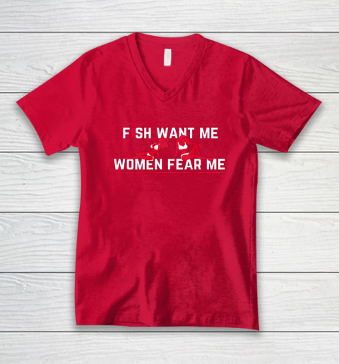 Fish Want Me Women Fear Me - Because I Fuck The Fish V-Neck T-Shirt