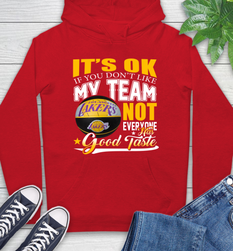 NBA It's Ok If You Don't Like My Team Los Angeles Lakers Not Everyone Has Good Taste Basketball Hoodie 10