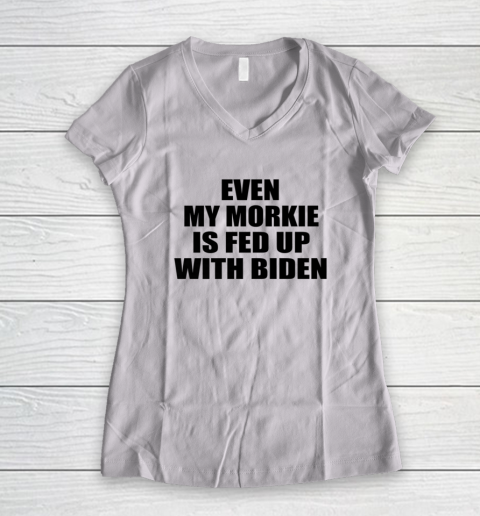 Anti Biden Even My Morkie Is Fed Up With Biden Funny Political Women's V-Neck T-Shirt