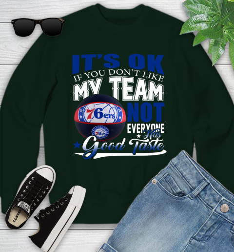 NBA It's Ok If You Don't Like My Team Philadelphia 76ers Not Everyone Has Good Taste Basketball Youth Sweatshirt 9