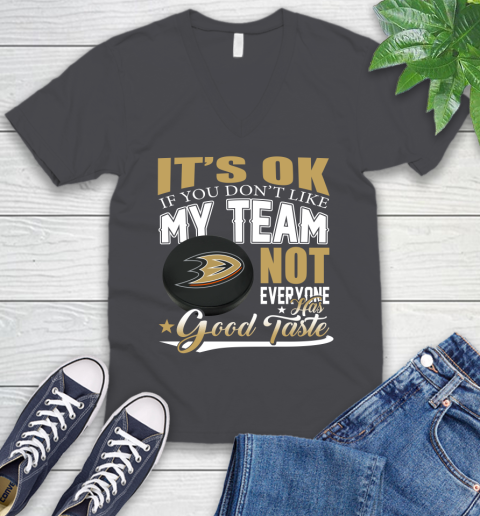 Anaheim Ducks NHL Hockey You Don't Like My Team Not Everyone Has Good Taste V-Neck T-Shirt 4