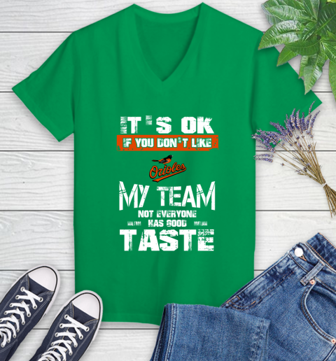 Baltimore Orioles MLB Baseball It's Ok If You Don't Like My Team Not Everyone Has Good Taste Women's V-Neck T-Shirt 5