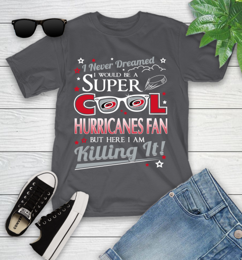 Carolina Hurricanes NHL Hockey I Never Dreamed I Would Be Super Cool Fan Youth T-Shirt 6