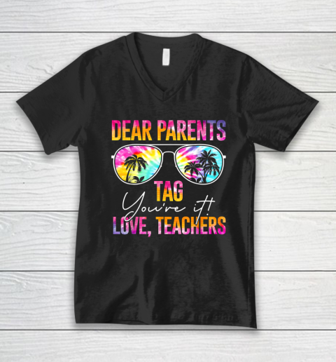 Dear Parents Tag You're It Last Day Of School Teacher V-Neck T-Shirt