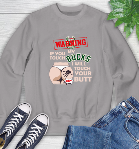 Milwaukee Bucks NBA Basketball Warning If You Touch My Team I Will Touch My Butt Sweatshirt 5