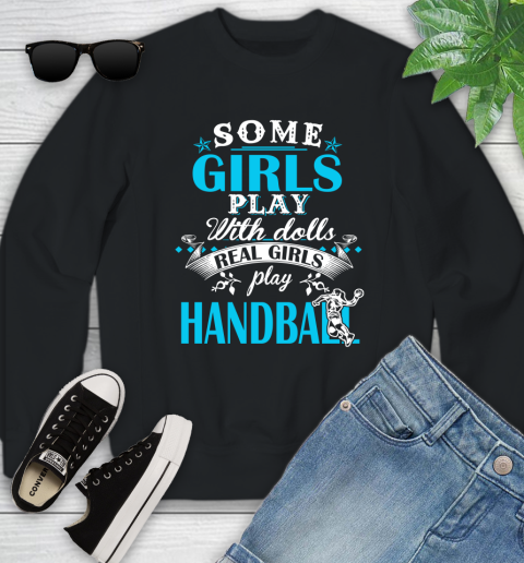 Some Girls Play With Dolls Real Girls Play Hanball Youth Sweatshirt