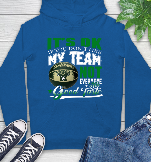 NBA It's Ok If You Don't Like My Team Milwaukee Bucks Not Everyone Has Good Taste Basketball Hoodie 9