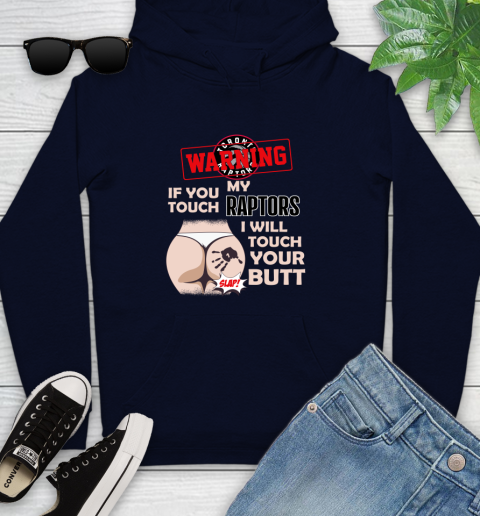 Toronto Raptors NBA Basketball Warning If You Touch My Team I Will Touch My Butt Youth Hoodie 3