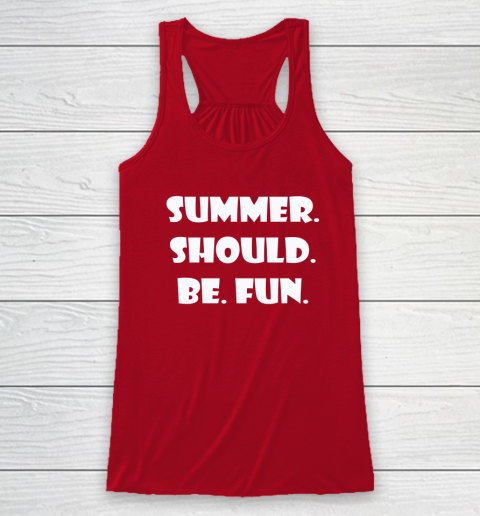 Summer Should Be Fun Shirt Racerback Tank 10