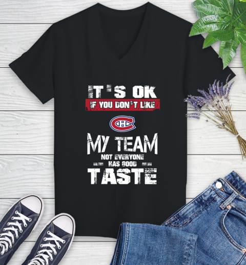Montreal Canadiens NHL Hockey It's Ok If You Don't Like My Team Not Everyone Has Good Taste (1) Women's V-Neck T-Shirt